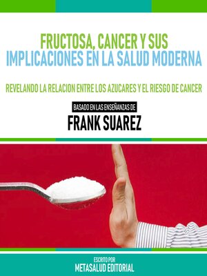 cover image of Fructosa, Cancer Y Sus Implicaciones En La Salud Moderna--Basado En Las Enseñanzas De Frank Suarez